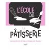 Livre L'école De La Pâtisserie 1 Livre L'école De La Pâtisserie -Fine Kitchenware 632054 0 4 Livre L ecole de la patisserie Hachette pratique