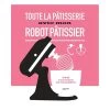 Livre Toute La Pâtisserie Avec Mon Robot Pâtissier -Fine Kitchenware 632067 0 2 Livre Toute la patisserie avec mon robot patissier Hachette pratique